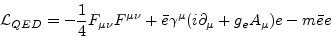 \begin{displaymath}{\cal L}_{QED}=-\frac{1}{4}F_{\mu\nu} F^{\mu\nu} +
\bar e \gamma^\mu(i\partial_\mu +
g_e A_\mu)e - m\bar e e \end{displaymath}