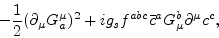 \begin{displaymath}-\frac{1}{2}(\partial_\mu G^\mu_a)^2 + ig_s f^{abc} \bar c^a G^b_\mu
\partial^\mu c^c,\end{displaymath}